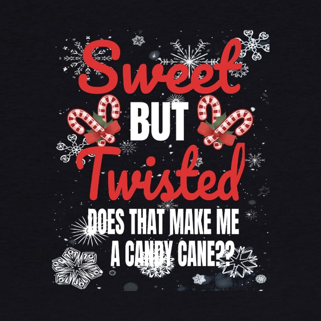 Sweet But Twisted Does That Make Me A Candy Cane? by KnMproducts